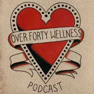 over forty wellness podcast